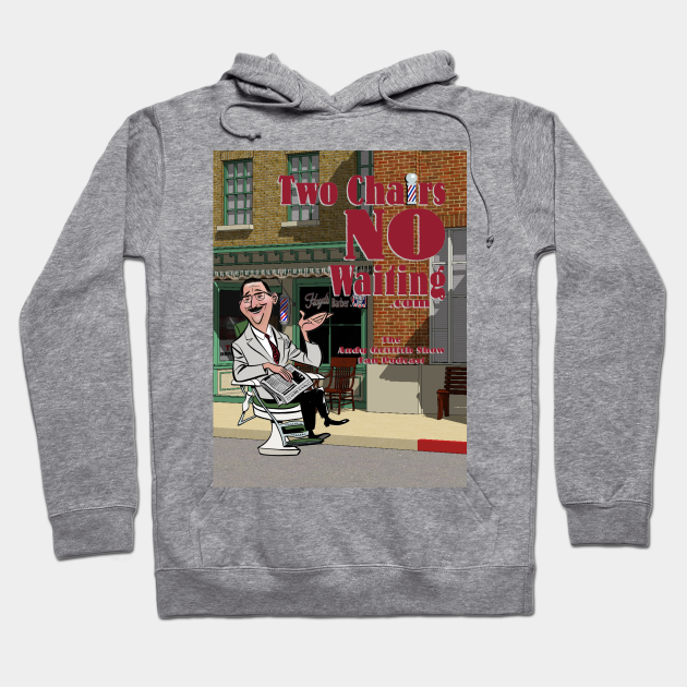 Two Chairs No Waiting Podcast Mayberry Hoodie TeePublic